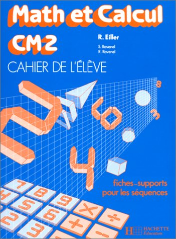 Math et calcul CM2 : cahier de l'élève, fiches supports pour les séquences