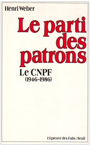 Le Parti des patrons : histoire du CNPF, 1946-1986