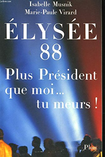 Elysée 88 : plus président que moi... tu meurs !