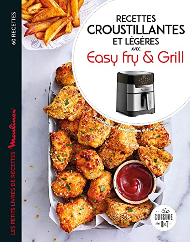 Recettes croustillantes et légères avec Easy fry & Grill : 60 recettes