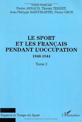 Le sport et les Français pendant l'Occupation : 1940-1944. Vol. 2