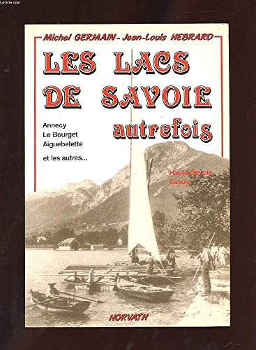 Les Lacs de Savoie autrefois : Annecy, Le Bourget, Aiguebelette et les autres...
