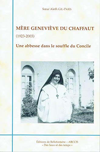 Mère Geneviève du Chaffaut : 1923-2003 : une abbesse dans le souffle du concile