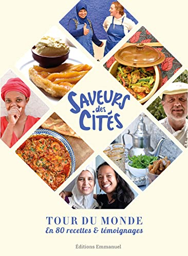 Saveurs des cités : tour du monde en 80 recettes & témoignages