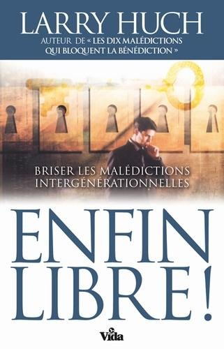 Enfin libre ! : briser les malédictions intergénérationnelles