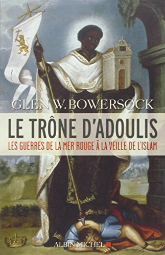 Le trône d'Adoulis : les guerres de la mer Rouge à la veille de l'islam