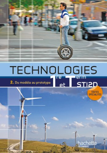 Technologies 1re et terminale STI2D : toutes spécialités. Vol. 2. Du modèle au prototype