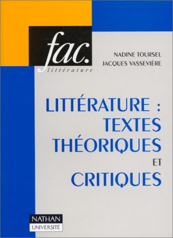 Littérature, textes théoriques et critiques : 110 textes d'écrivains et de critiques classés et comm