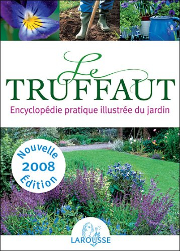 Le Truffaut : encyclopédie pratique illustrée du jardin