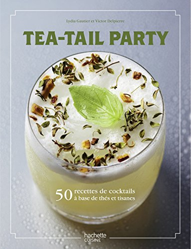 Tea-tail party : 50 recettes de cocktails à base de thés et tisanes