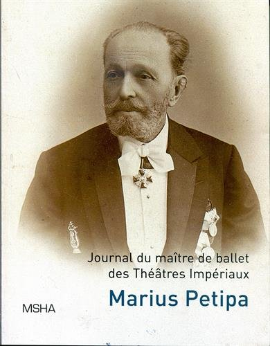 Ecrits personnels. Journal du maître de ballet des théâtres impériaux Marius Ivanovitch Petipa