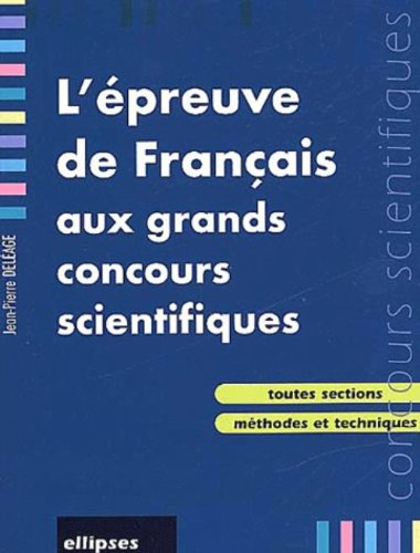 L'épreuve de français aux grands concours scientifiques : j'entre en maths sup-maths spé : toutes se