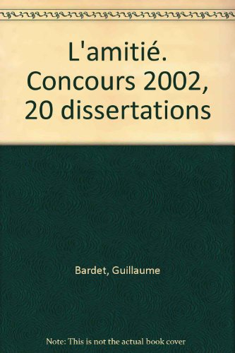 L'amitié : 20 dissertations : Concours 2002, prépas commerciales