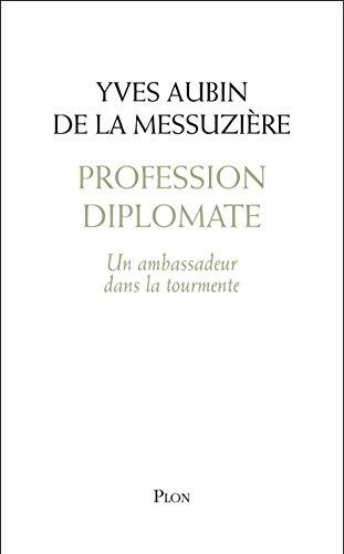 Profession diplomate : un ambassadeur dans la tourmente