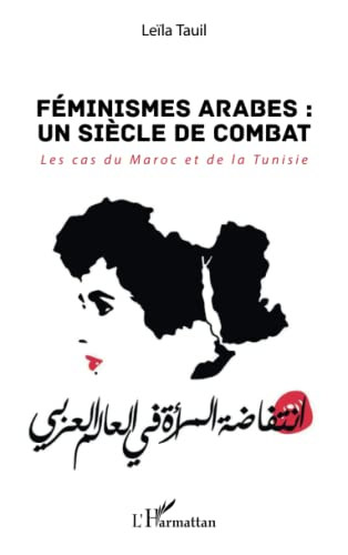 Féminismes arabes, un siècle de combat : les cas du Maroc et de la Tunisie
