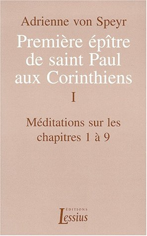 Première épître de saint Paul aux Corinthiens. Vol. 1. Méditations sur les chapitres 1 à 9