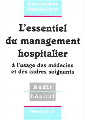 L'essentiel du management hospitalier : à l'usage des médecins et des cadres soignants