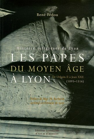 Les papes du Moyen Age à Lyon : histoire religieuse de Lyon