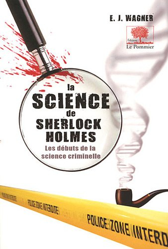 La science de Sherlock Holmes : de Baskerville Hall à la Vallée de la peur, la vraie criminalistique