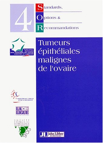 Standards, options et recommandations. Vol. 4. Tumeurs épithéliales malignes de l'ovaire