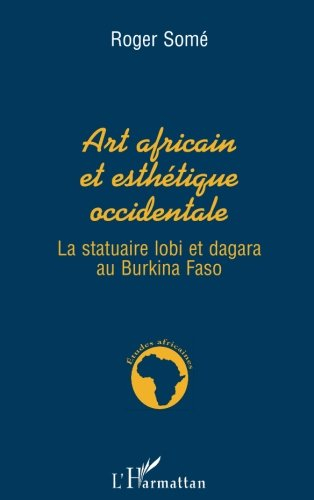 Art africain et esthétique occidentale : la statuaire lobi et dagara au Burkina Faso