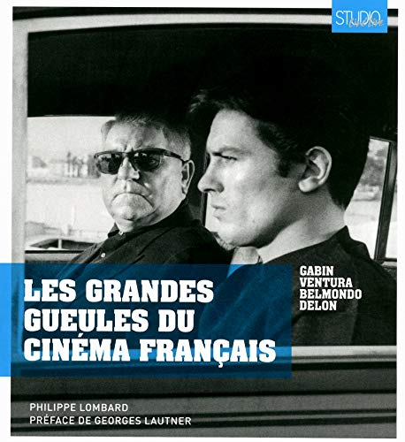 Les grandes gueules du cinéma français : Gabin, Ventura, Belmondo, Delon