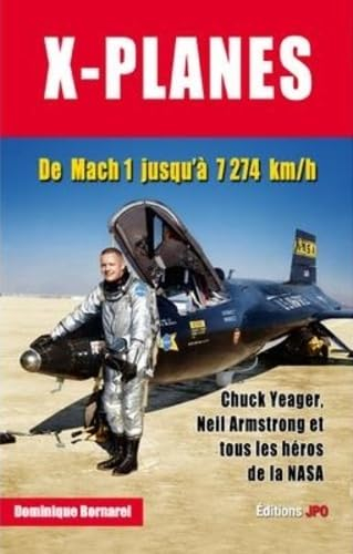 X-planes : de Mach 1 jusqu'à 7.274 km-h : Chuck Yeager, Neil Armstrong et tous les héros de la Nasa