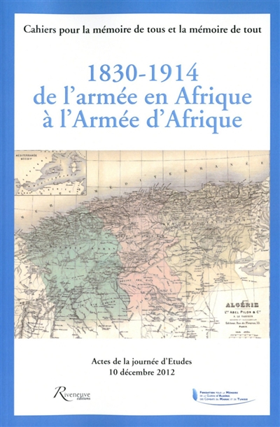 1830-1914, de l'armée en Afrique à l'Armée d'Afrique : actes de la journée d'études, 10 décembre 201