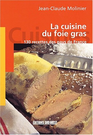 La cuisine du foie gras : 130 recettes des pays de France
