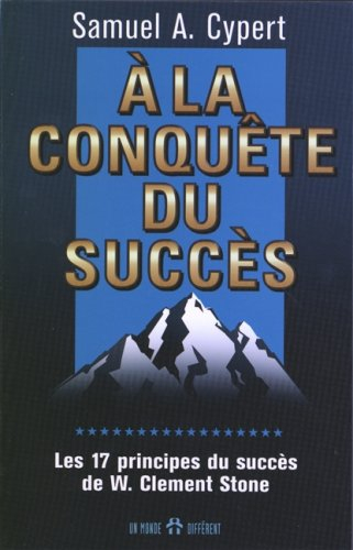 À la conquête du succès : les 17 principes du succès de w. clement stone