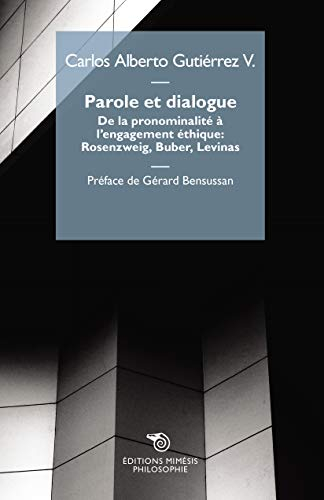 Parole et dialogue : de la pronominalité à l'engagement éthique : Rosenzweig, Buber, Levinas