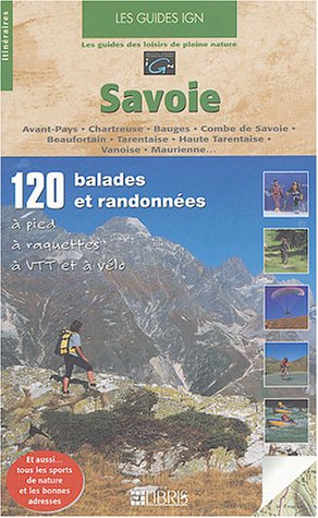 Savoie : 120 balades et randonnées à pied, à raquettes, à VTT et à vélo : Avant-Pays, Chartreuse, Ba