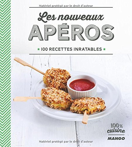 Les nouveaux apéros : 100 recettes inratables