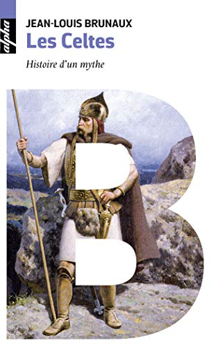 Les Celtes : histoire d'un mythe