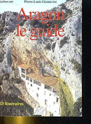 Aragon, le guide : 13 itinéraires