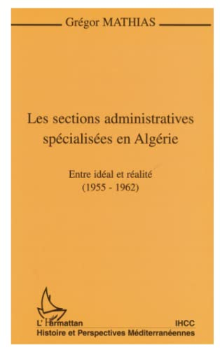 Les sections administratives spécialisées en Algérie : entre idéal et réalité, 1955-1962