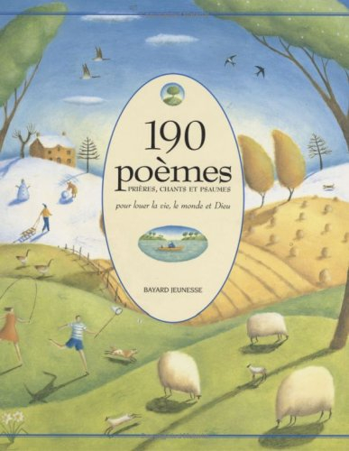 190 poèmes, prières, chants et psaumes pour louer la vie, le monde et Dieu