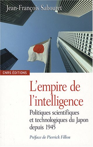 L'empire de l'intelligence : politiques scientifiques et technologiques du Japon depuis 1945