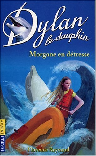 Dylan le dauphin. Vol. 6. Morgane en détresse