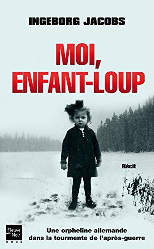 Moi, enfant-loup : une orpheline allemande dans la tourmente de l'après-guerre : récit