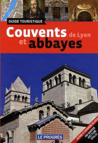 couvents et abbayes de lyon : guide touristique