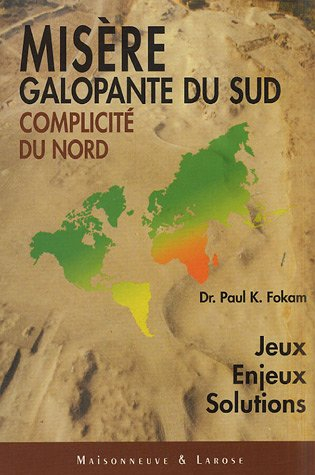 Misère galopante du Sud, complicité du Nord : jeux, enjeux, solutions