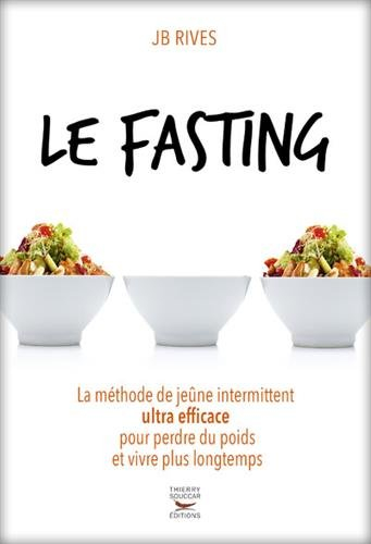 Le fasting : la méthode de jeûne intermittent ultra efficace pour perdre du poids et vivre plus long