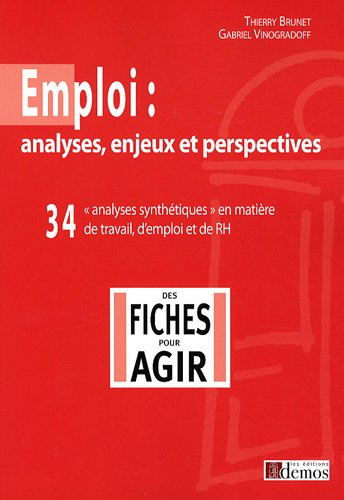 Emploi : analyses, enjeux et perspectives : 34 analyses synthétiques en matière de travail, d'emploi