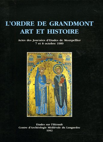 l'ordre de grandmont, art et histoire : actes des journées d'etudes de montpellier, 7 et 8 octobre 1