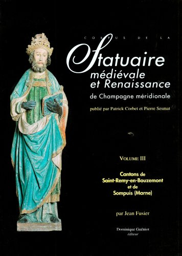 Corpus de la statuaire médiévale et Renaissance de Champagne méridionale. Vol. 3. Cantons de Saint-R
