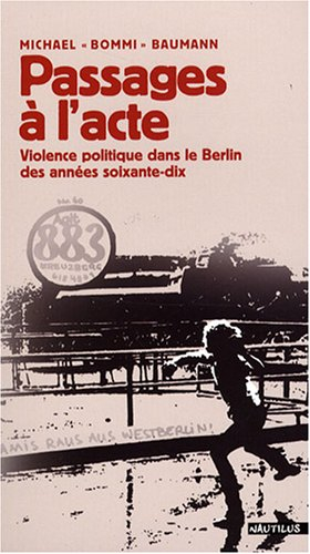 Passages à l'acte : violence politique dans le Berlin des années soixante-dix