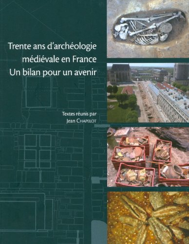 Trente ans d'archéologie médiévale en France : un bilan pour un avenir