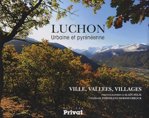 Luchon urbaine et pyrénéenne : ville, vallées, villages