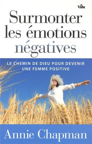 Surmonter les émotions négatives : le chemin de Dieu pour devenir une femme positive